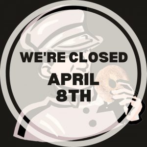 April 8th - Saturday - CLOSED